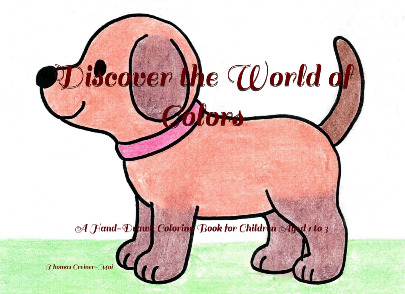 Discover the World of Colors: A Hand-Drawn Coloring Book for Children Aged 1 to 3