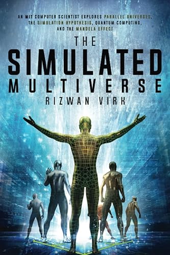 The Simulated Multiverse: An MIT Computer Scientist Explores Parallel Universes, Quantum Computing, The Simulation Hypothesis and the Mandela Effect - Paperback