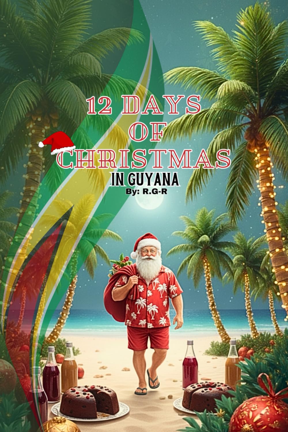 12 Days of Christmas in Guyana: A Tropical Holiday Adventure: Discover Caribbean Traditions in 12 Fun-Filled Days with A Tropical Twist on the Classic 12 Days of Christmas