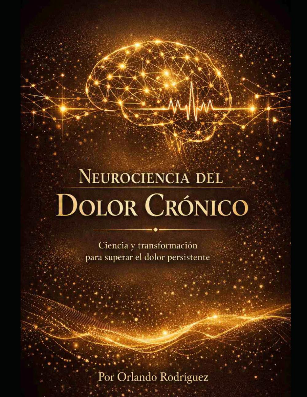 NEUROCIENCIA DEL DOLOR CRÓNICO: Ciencia y transformación para superar el dolor persistente