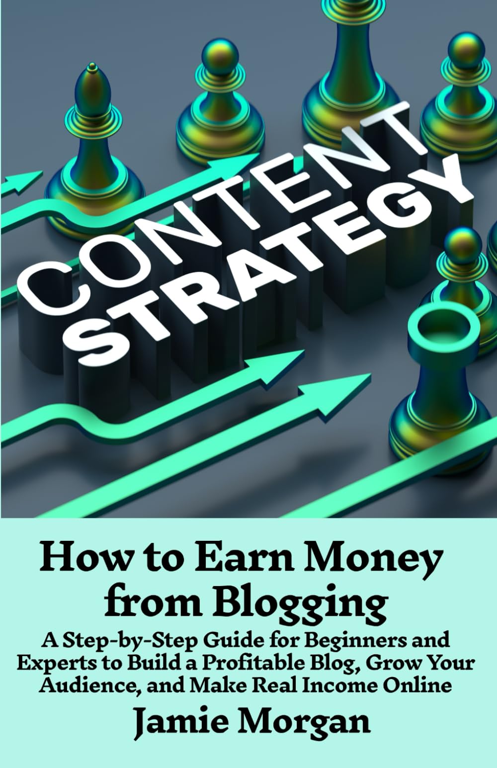 How to Earn Money from Blogging: A Step-by-Step Guide for Beginners and Experts to Build a Profitable Blog, Grow Your Audience, and Make Real Income Online
