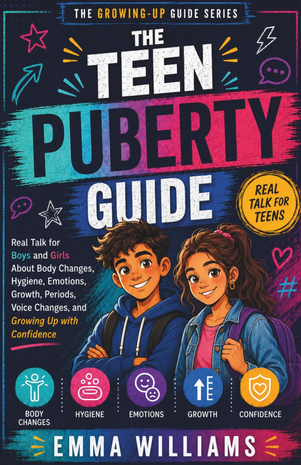 The Teen Puberty Guide: Real Talk for Boys and Girls About Body Changes, Hygiene, Emotions, Growth, Periods, Voice Changes, and Growing Up with Confidence (Teens growing up guide series)
