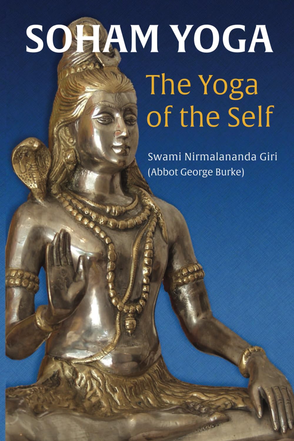 Soham Yoga: The Yoga of the Self: An In-Depth Guide to Effective Meditation (The Soham Yoga Collection)