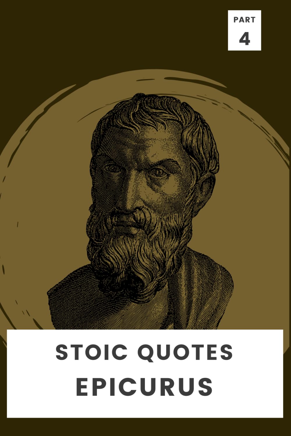 Stoic Quotes By Epicurus: 100 Days of Inspirational Quotes from the Stoic Greek Philosopher (Stoic Wisdom In Your Pocket)