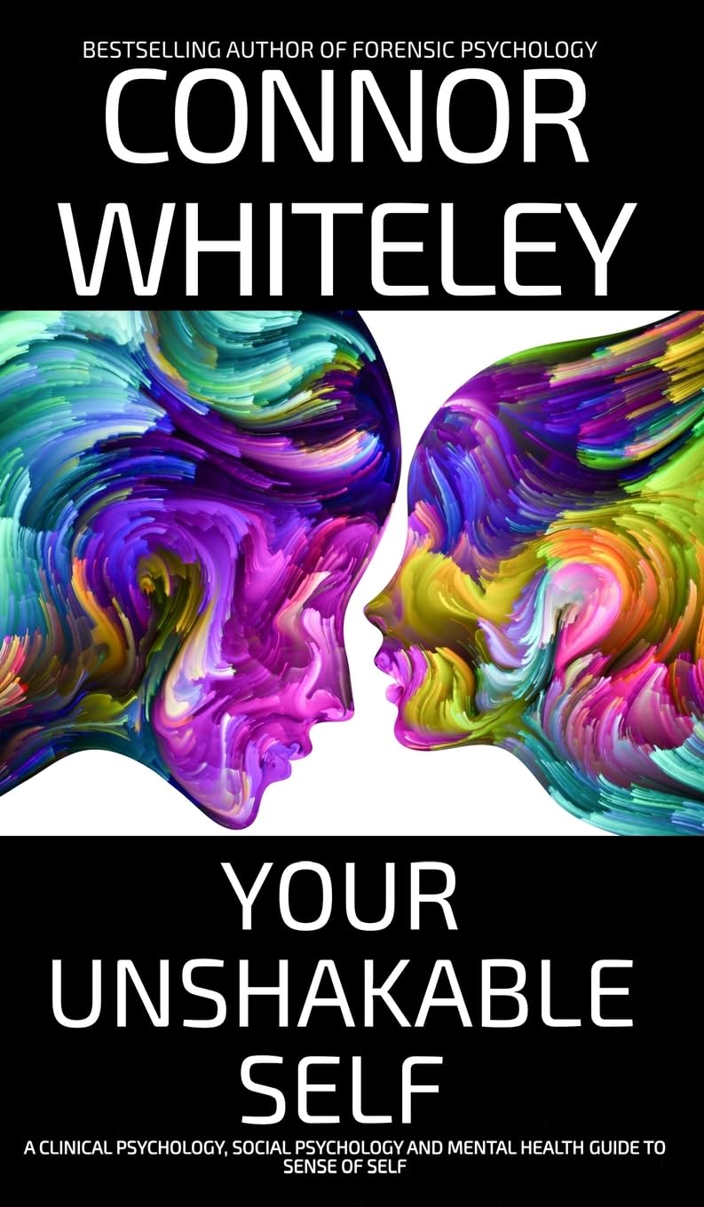 Your Unshakable Self: A Clinical Psychology, Social Psychology and Mental Health Guide to Sense of Self (Introductory)