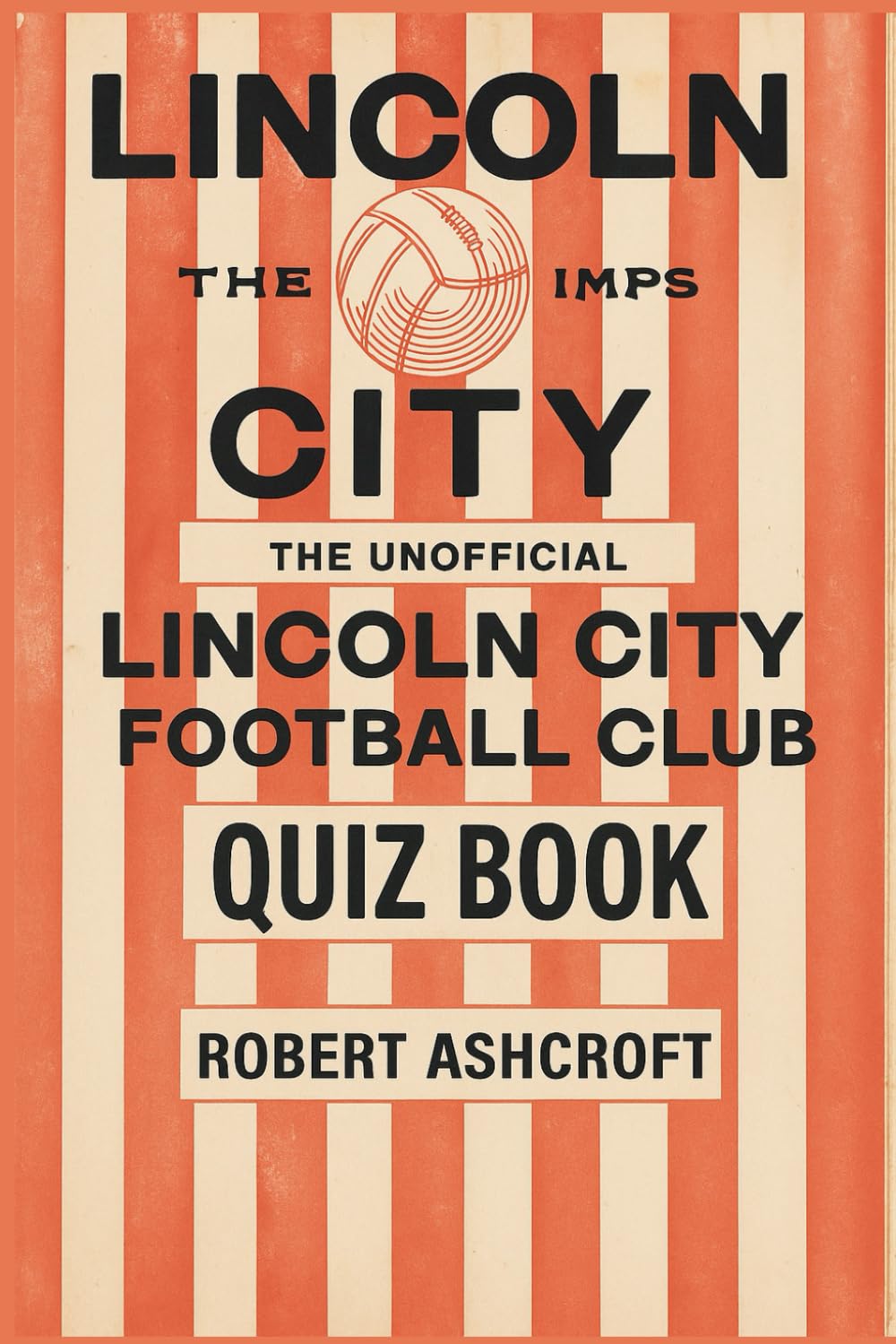 The Unofficial Lincoln City Football Club Quiz Book
