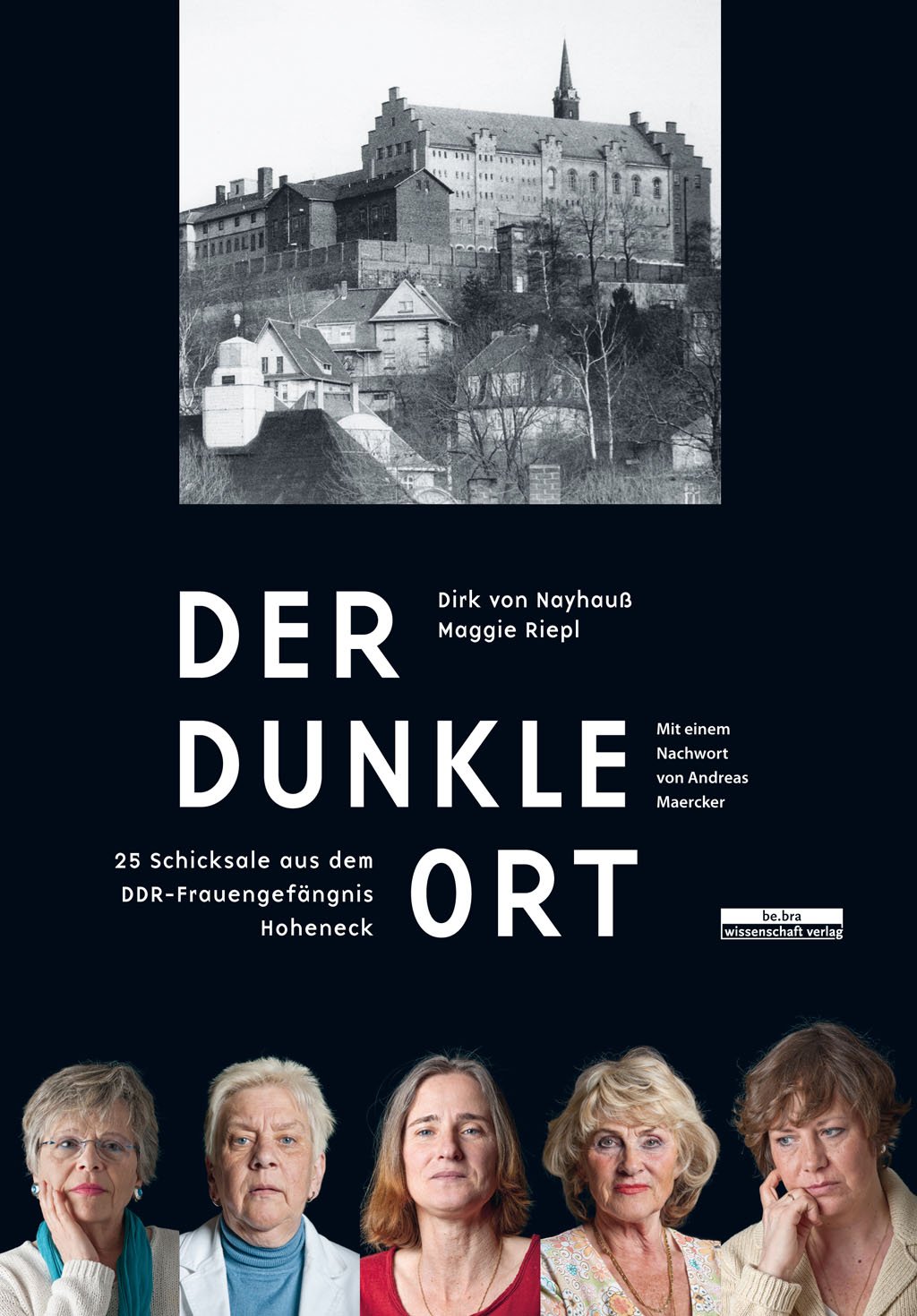Der dunkle Ort: 25 Frauenschicksale aus dem DDR-Frauengefängnis Hoheneck (2014).: 25 Frauenschicksale aus dem DDR-Frauengefängnis Hoheneck Mit einem Nachwort von Andreas Maercker