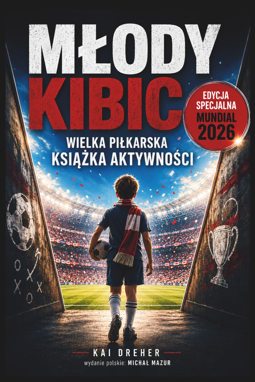MŁODY KIBIC Wielka Piłkarska Książka Aktywności: Ciekawostki, łamigłówki, kolorowanki i wyzwania dla młodych fanów piłki nożnej w wieku 8-12 lat