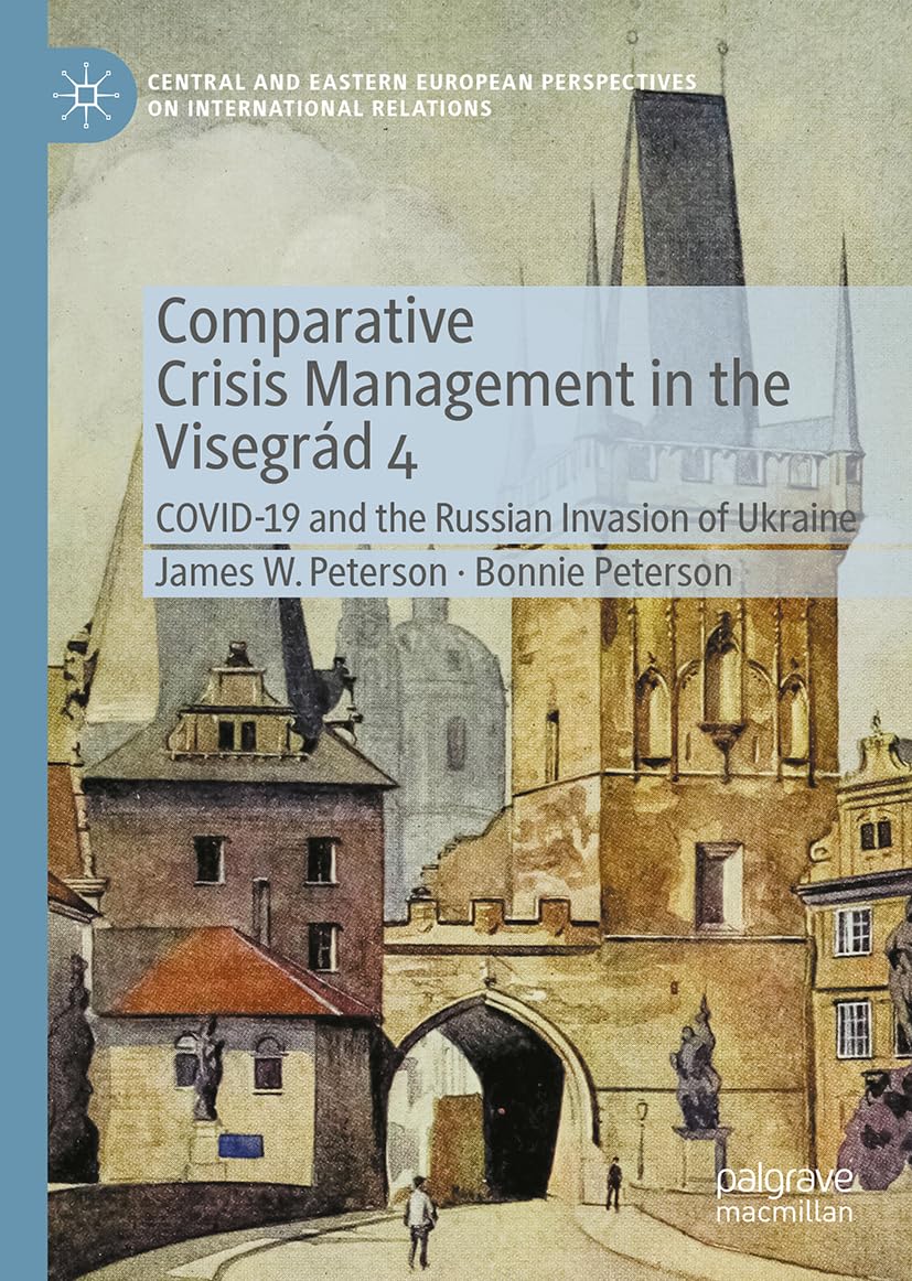 Comparative Crisis Management in the Visegrád 4: COVID-19 and the Russian Invasion of Ukraine (Central and Eastern European Perspectives on International Relations)