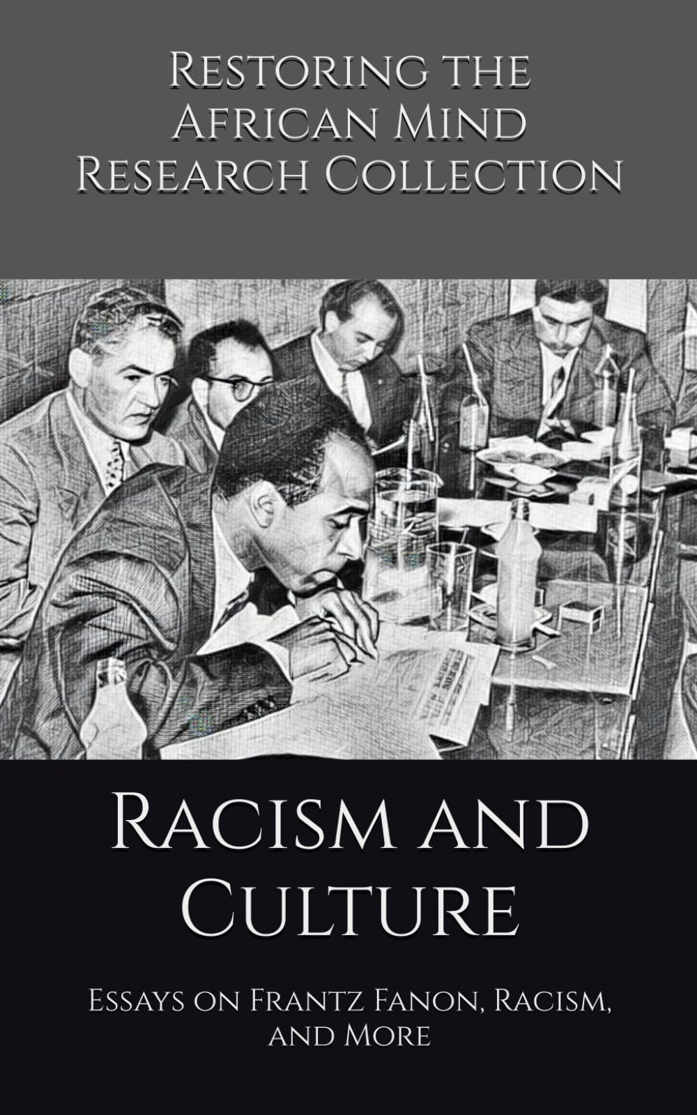 Racism and Culture: Essays on Frantz Fanon, Racism, and More (The Frantz Fanon Collection)