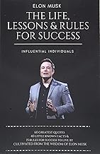 Elon Musk: The Life, Lessons & Rules For Success
