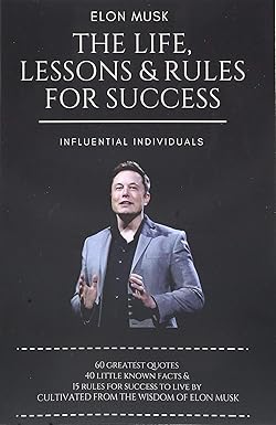 Elon Musk: The Life, Lessons & Rules For Success