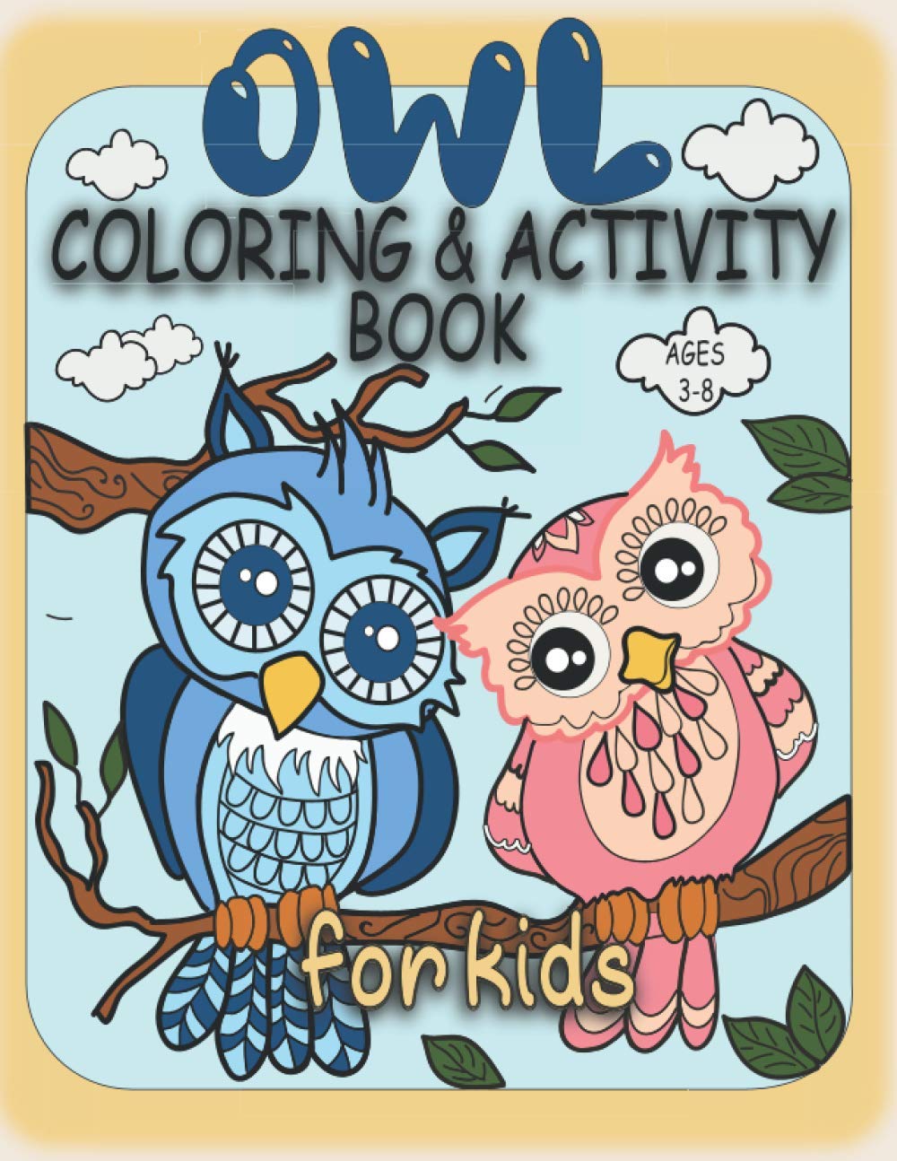 Owl Coloring & Activity Book For Kids Ages 3-8: Amazing, Fun & Cute Owl Coloring and Activity Book for Toddlers ands Kids Ages 3-8, Workbook For ... Coloring Pages, Numbers, Colors & Shapes!