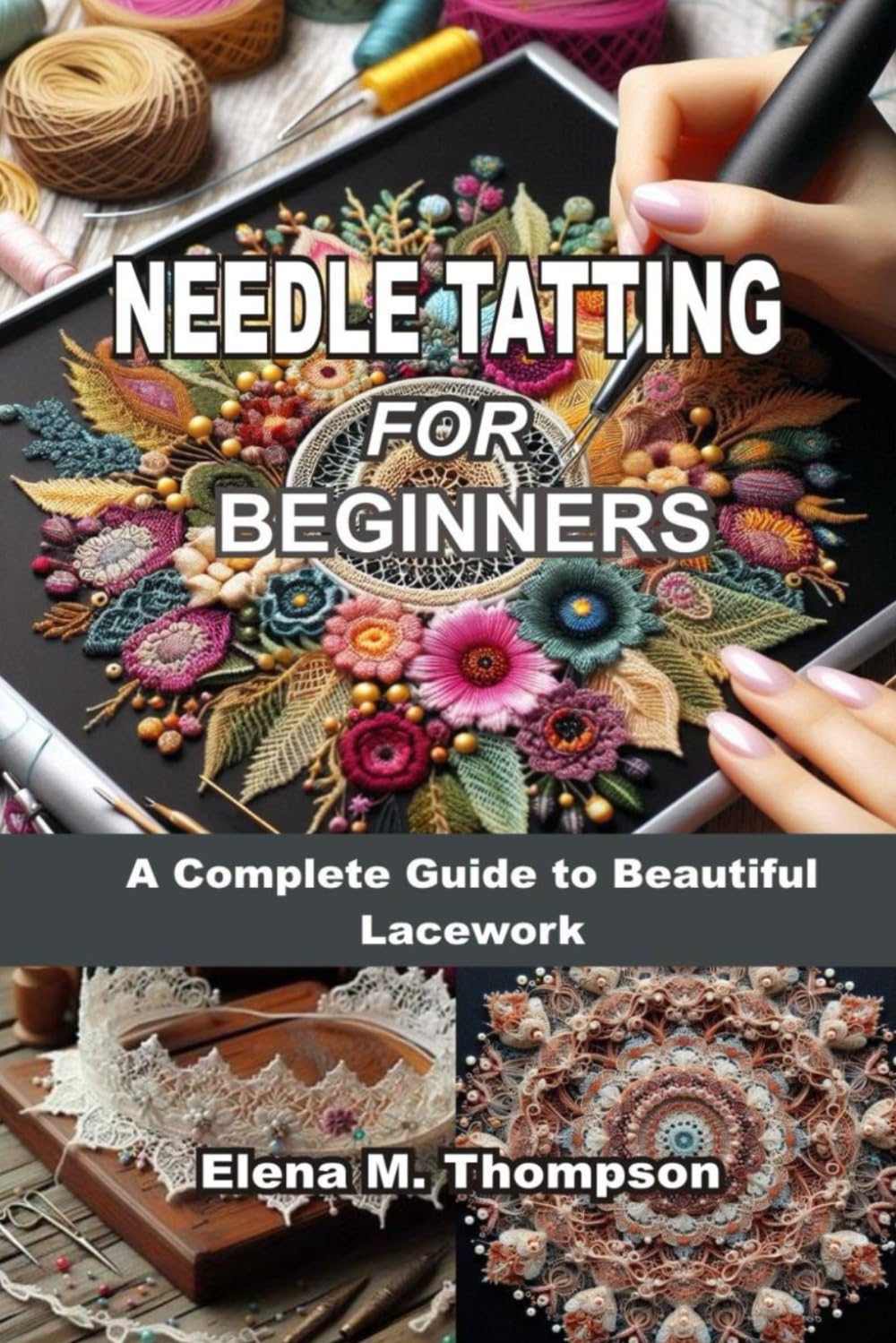 NEEDLE TATTING FOR BEGINNERS: A Complete Guide to Beautiful Lacework