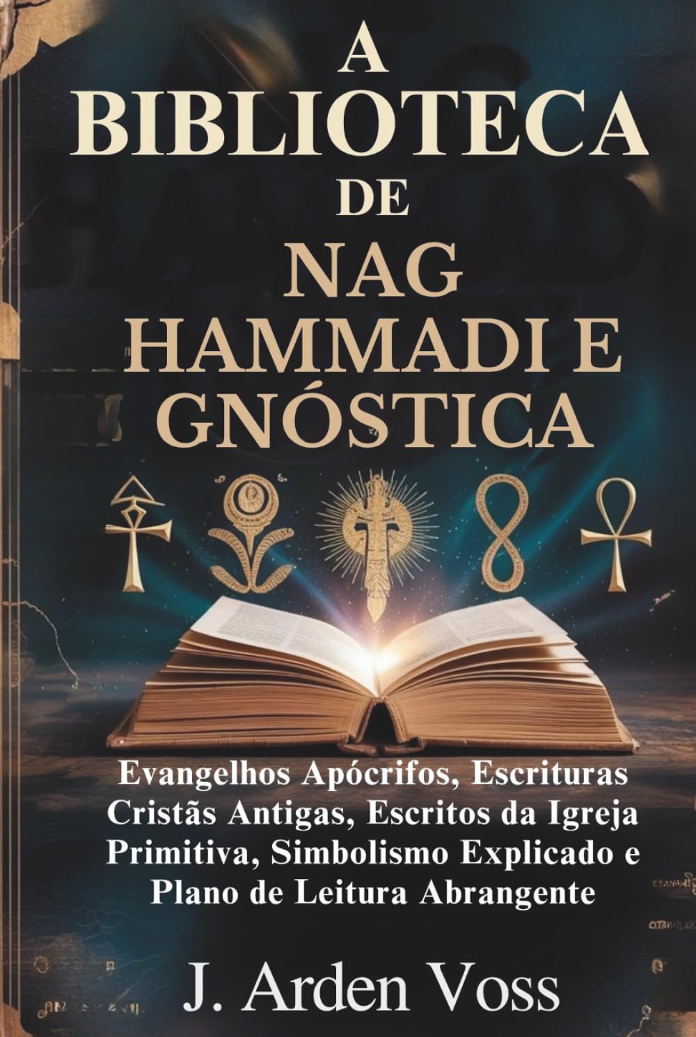 A BIBLIOTECA DE NAG HAMMADI E GNÓSTICA: Evangelhos Apócrifos, Escrituras Cristãs Antigas, Escritos da Igreja Primitiva, Simbolismo Explicado e Plano de Leitura Abrangente (Portuguese Edition)