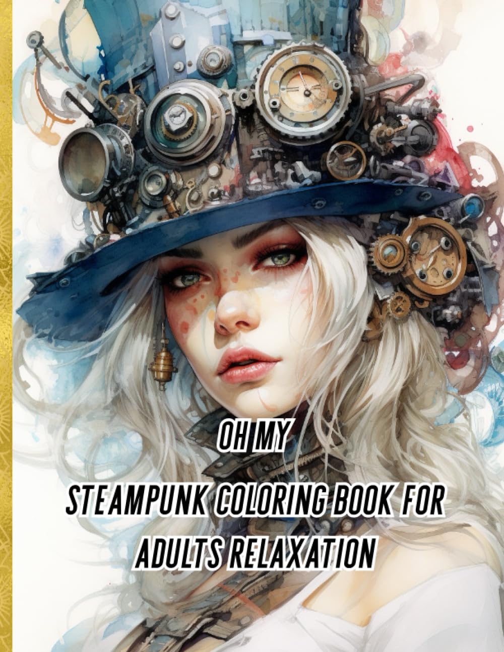 oh my steampunk coloring book for adults relaxation: a steampunk coloring book of a collection of stunning illustrations reimagined in the enchanting ... alike! (Adult/Teen coloring collection ✨)