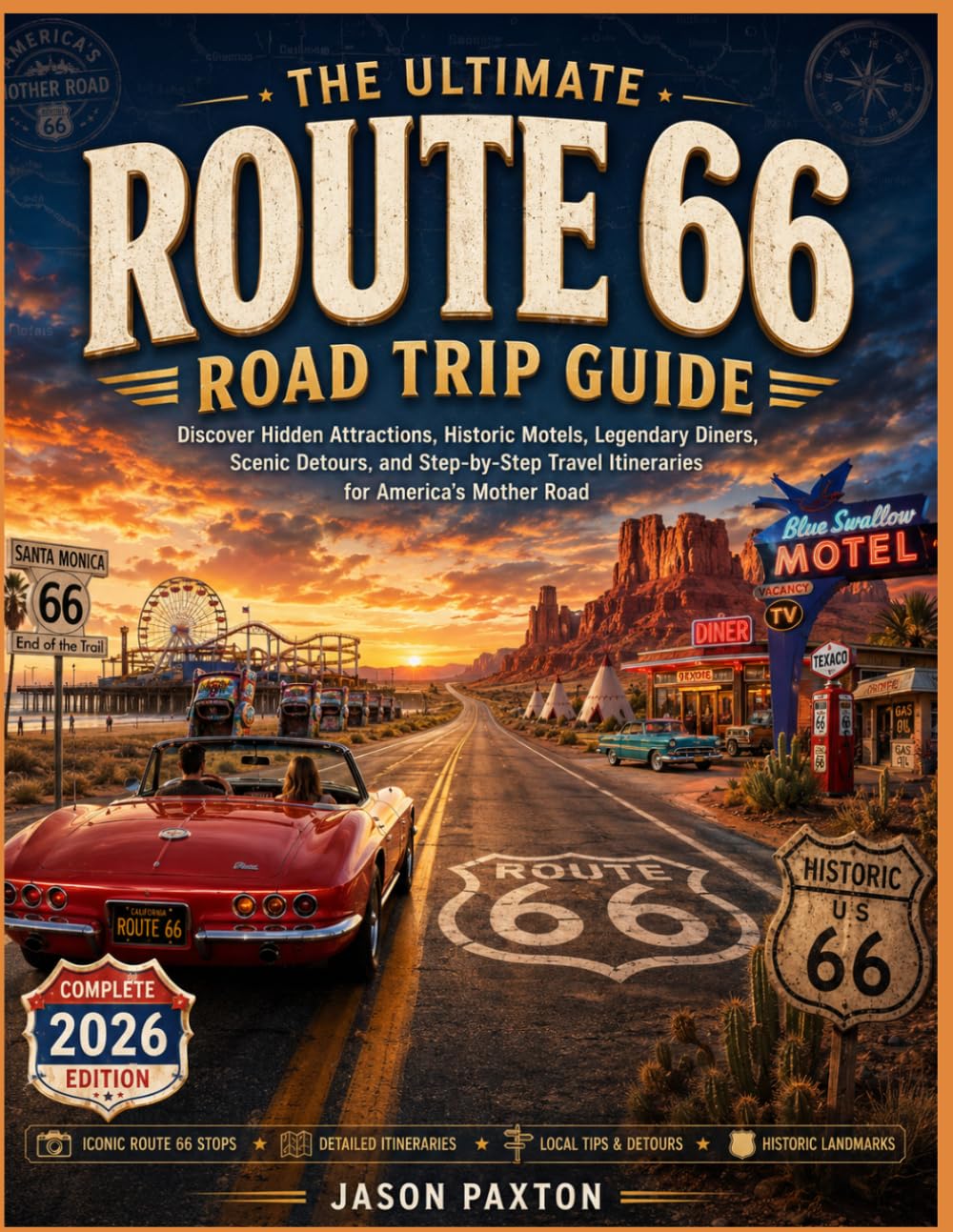 The Ultimate Route 66 Road Trip Guide: Discover Hidden Attractions, Historic Motels, Legendary Diners, Scenic Detours, and Step-by-Step Travel Itineraries for America’s Mother Road
