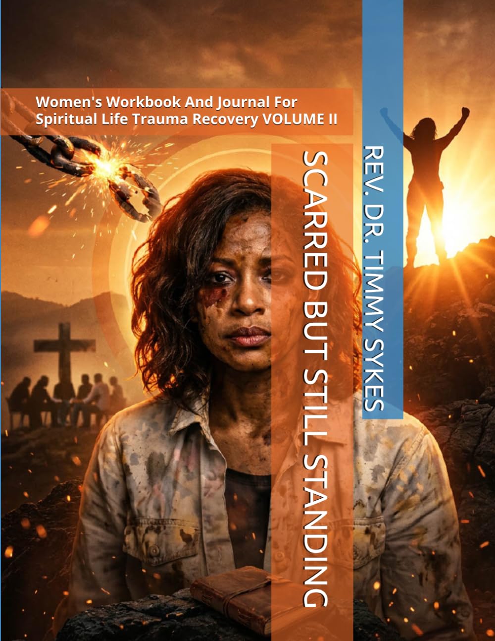 SCARRED BUT STILL STANDING VOLUME II: Women's Workbook And Journal For Spiritual Life Trauma Recovery