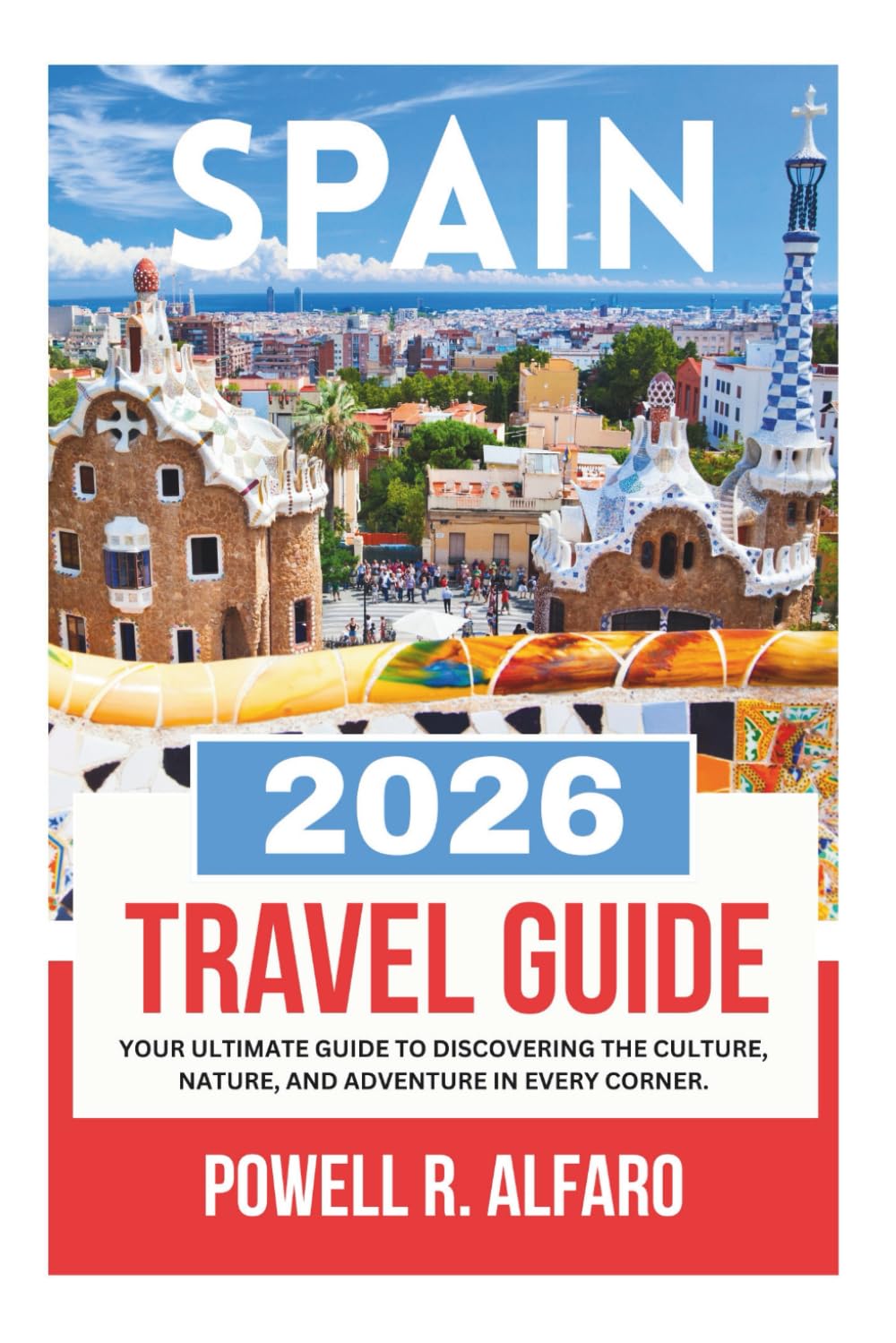 SPAIN TRAVEL GUIDE 2026 (Your Ultimate World Travel Guides)