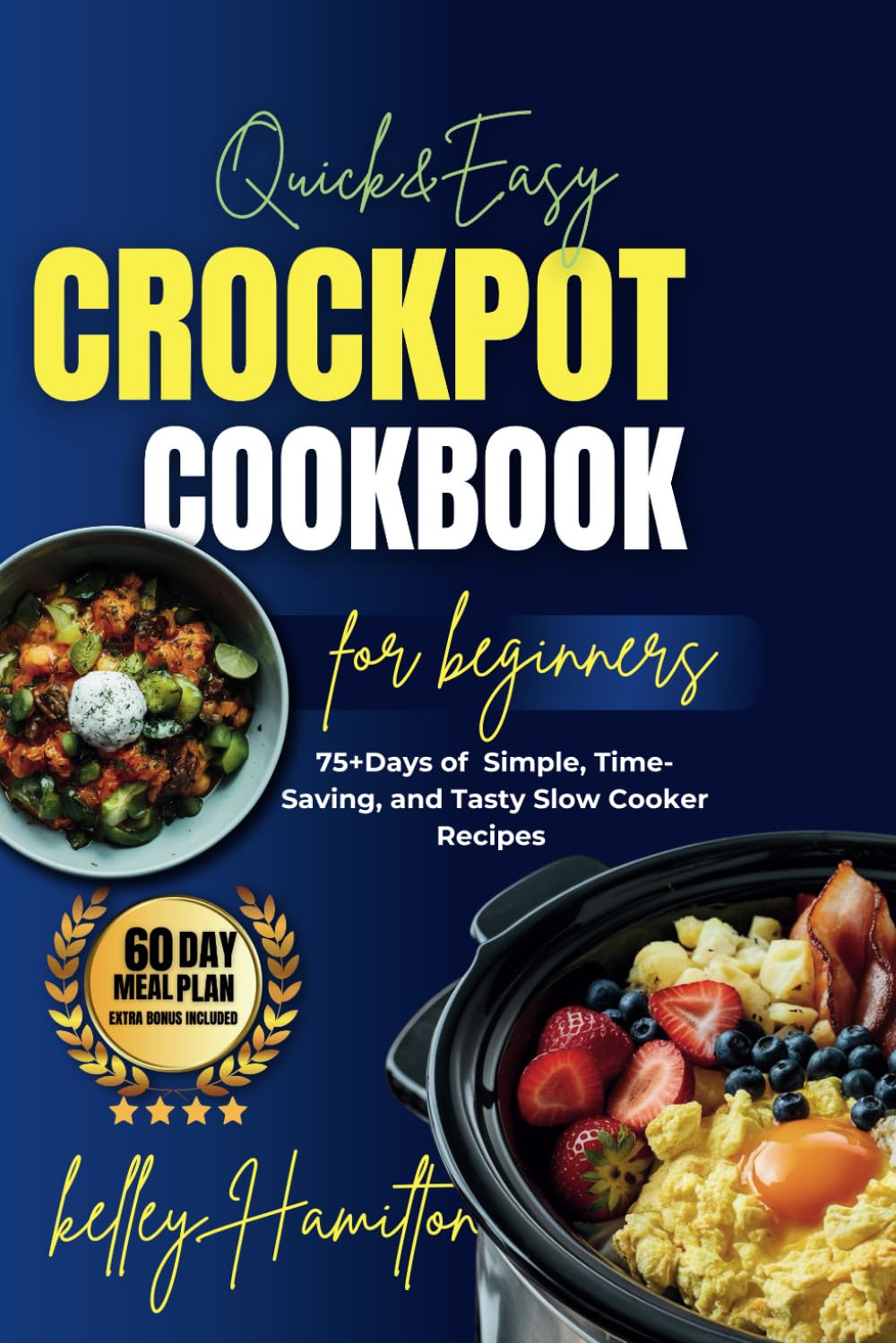 Quick & Easy Crockpot Cookbook For Beginners: 75+Days of Simple, Time-Saving, and Tasty Slow Cooker Recipes (healthy crockpot recipes cookbook)