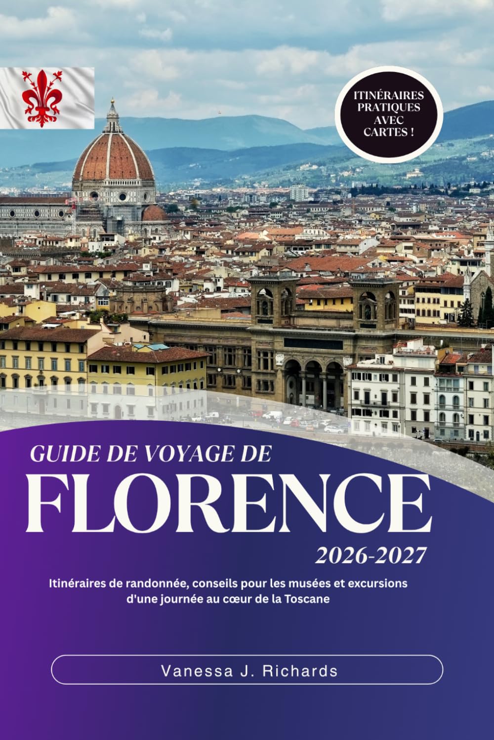 Guide de voyage de Florence 2026-2027: Itinéraires de randonnée, conseils pour les musées et excursions d'une journée au cœur de la Toscane