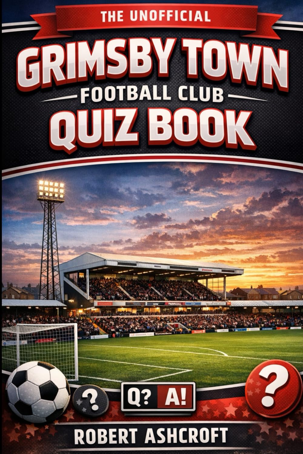 The Unofficial Grimsby Town Football Club Quiz Book: A Journey Through the History of The Mariners