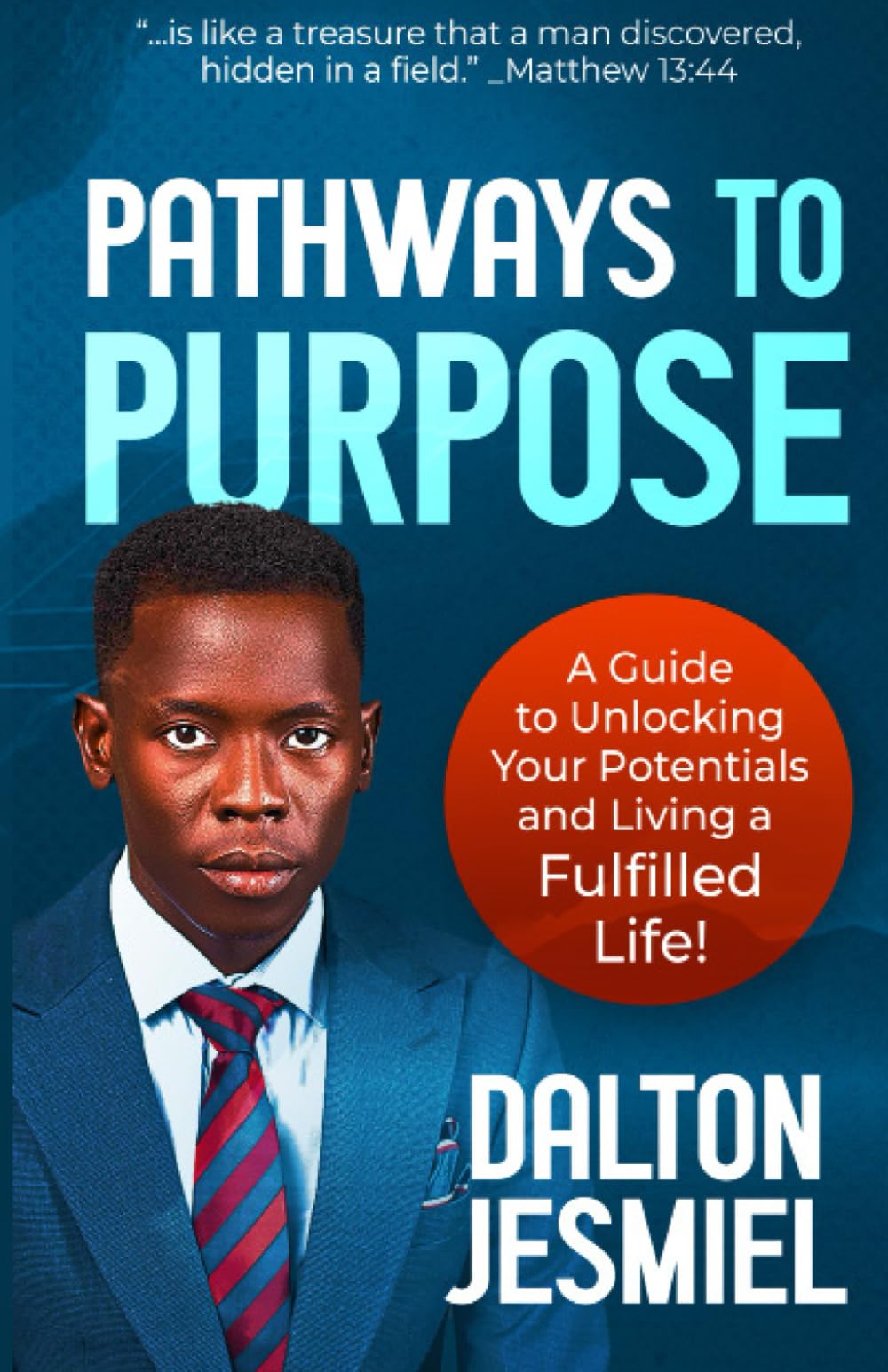 Pathways to Purpose: A Guide to Unlocking Your Potentials and Living a Fulfilled Life!