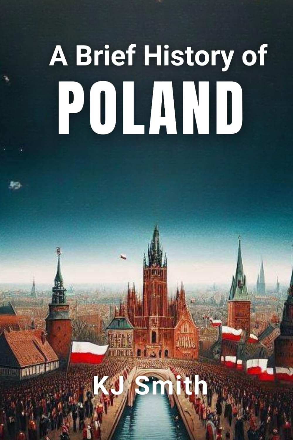 A Brief History of Poland (A Brief History - Around the World Edition)