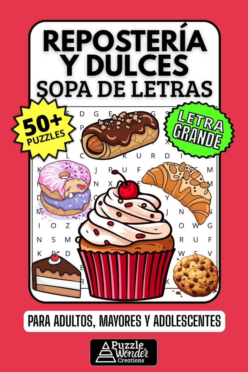 Repostería y Dulces Sopa de Letras: 50+ Puzzles en Español, Busca Palabras con Letra Grande sobre Postres, Recetas y Cocina, Pasatiempo Relajante para Cocineros, Adultos, Mayores y Adolescentes