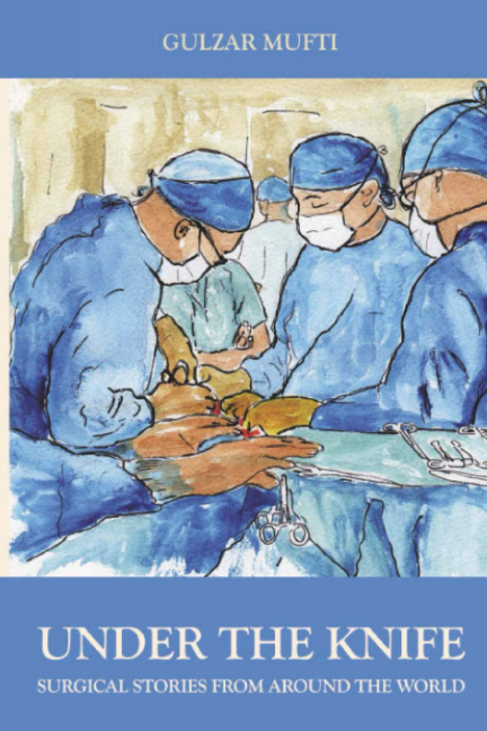 UNDER THE KNIFE: Surgical Stories From Around The World
