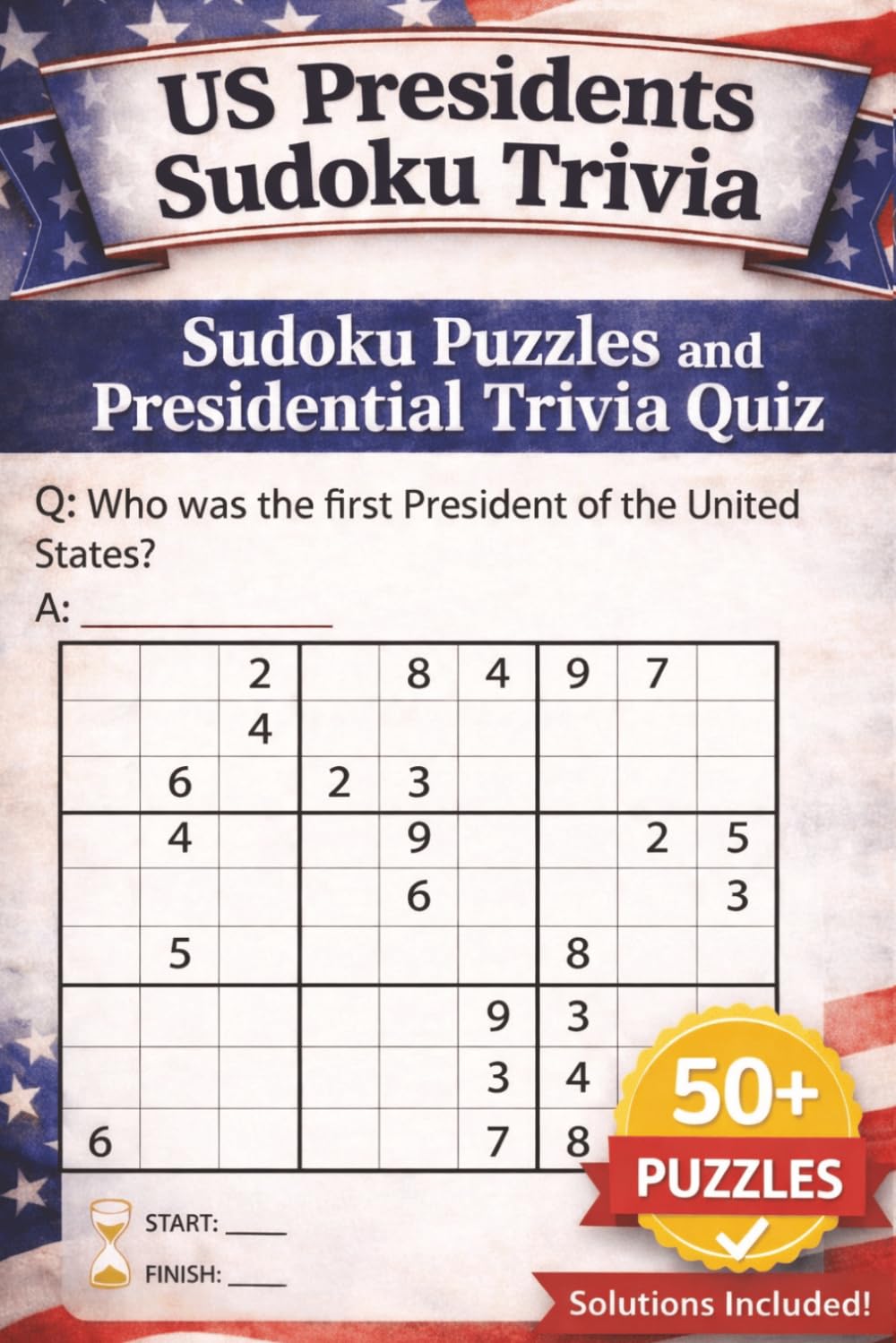 US Presidents Sudoku Trivia: Sudoku Puzzles and Presidential Trivia Quiz | 50+ Puzzles | 6x9 Inches, 110 pages | Solutions Included (America Sudoku Trivia Series)