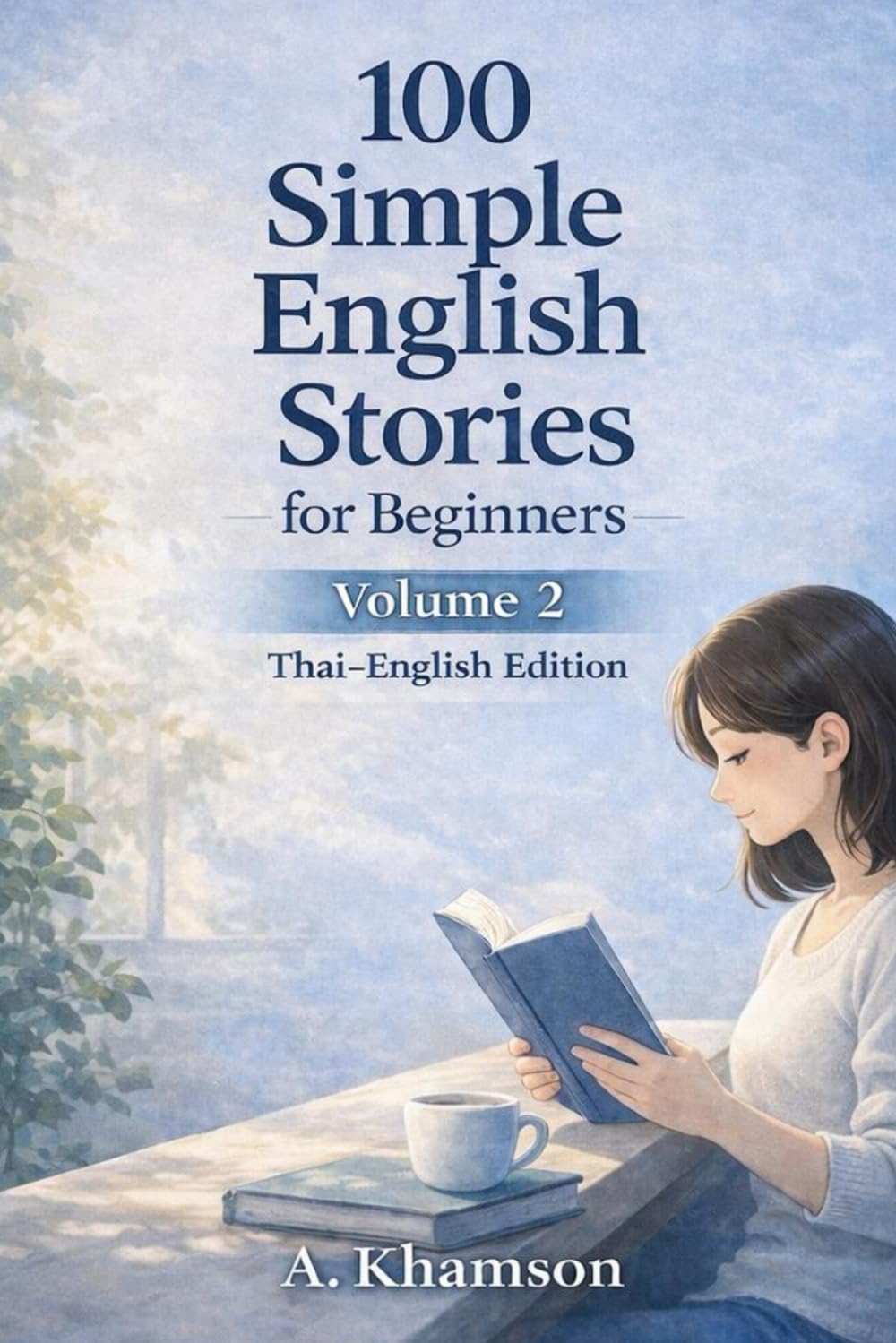 100 Simple English Stories for Beginners: Volume 2 (Thai–English Edition): A Gentle Step-by-Step Reading Book for Thai Learners