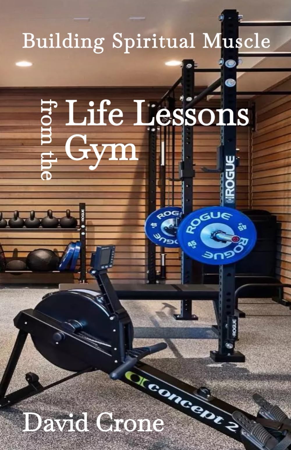 Life Lessons From The Gym: Building Spiritual Muscle