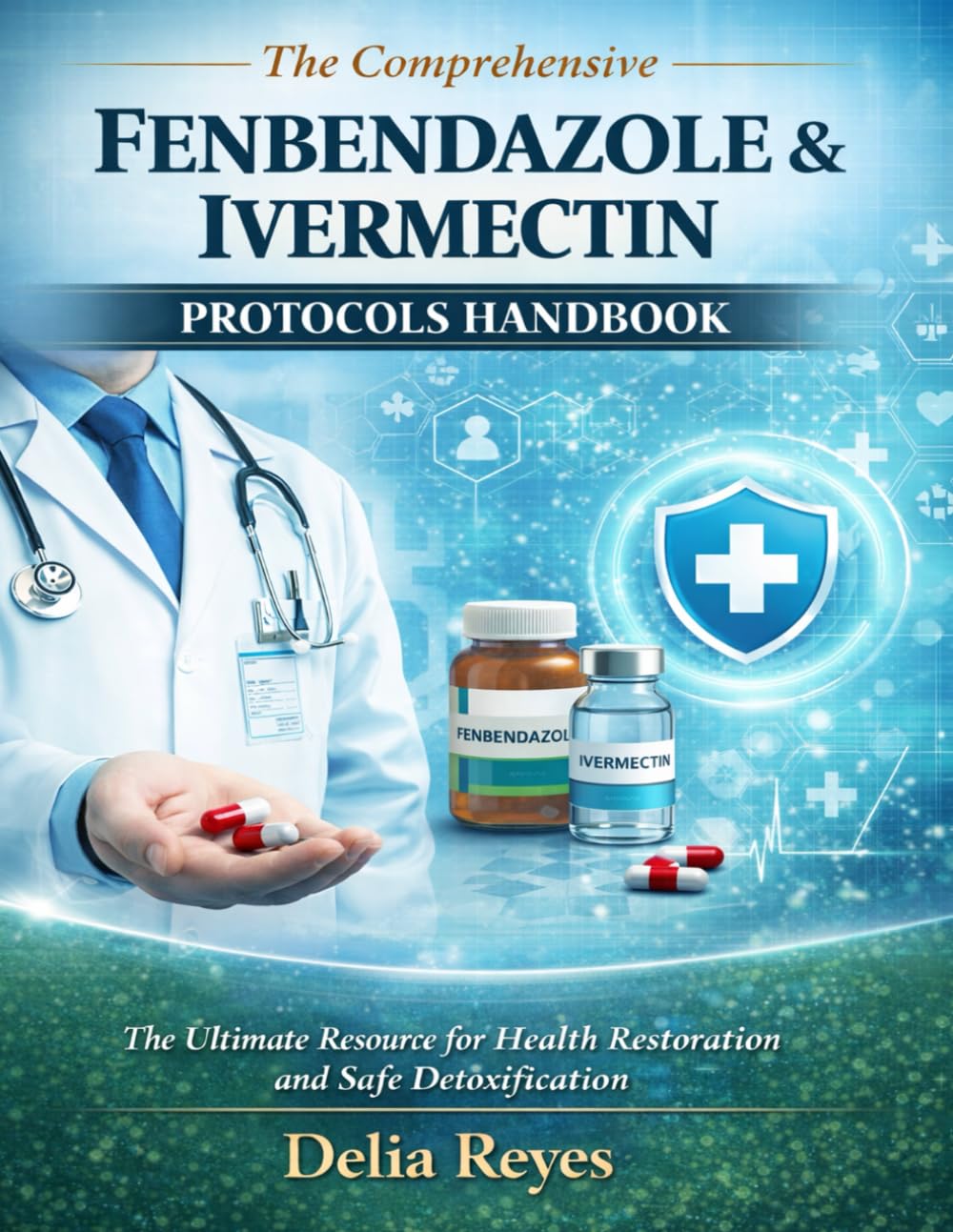 The Comprehensive Fenbendazole & Ivermectin Protocols Handbook: Ultimate Resource for Health Restoration and Safe Detoxification