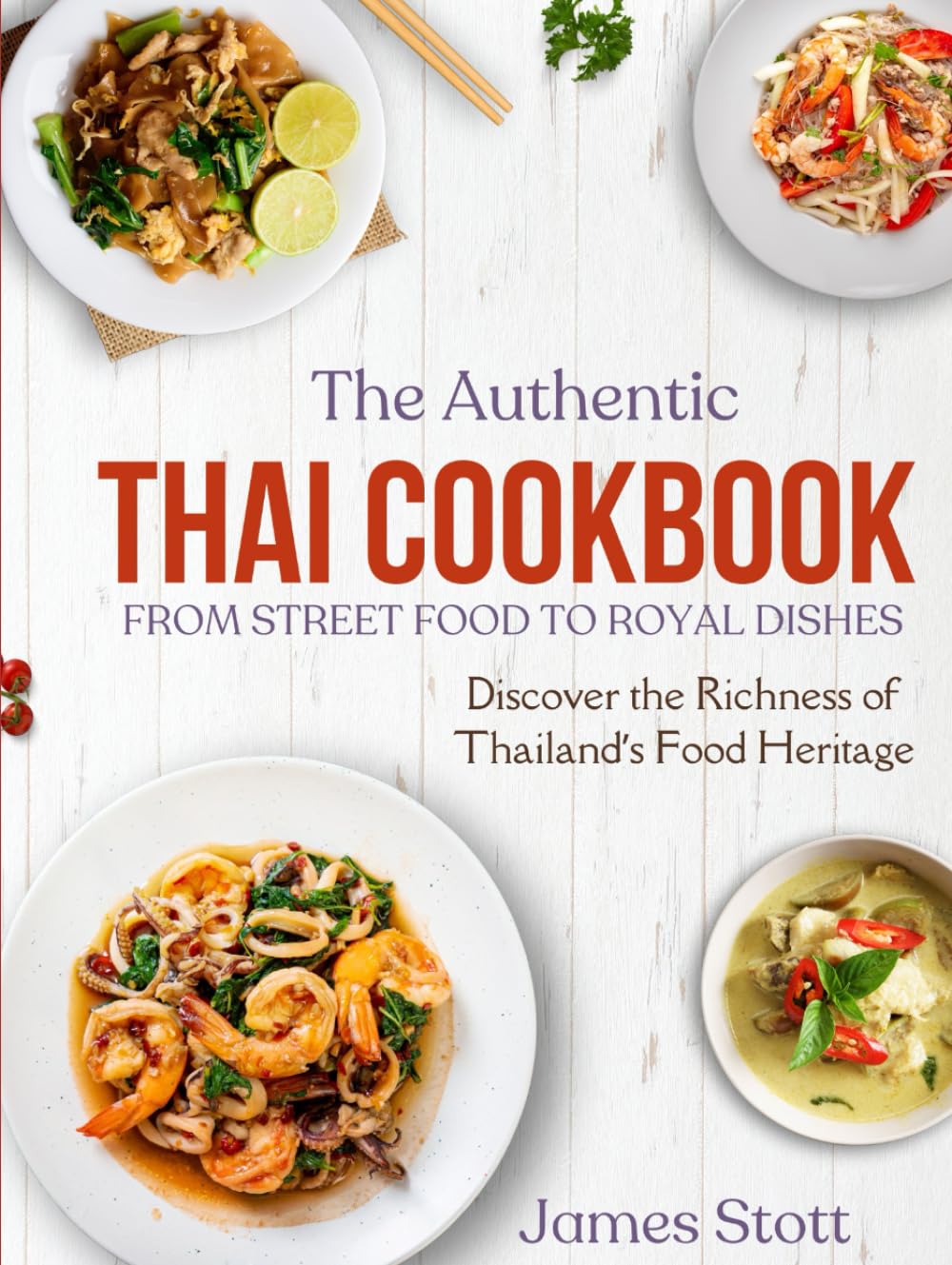 The Authentic Thai Cookbook: From Street Food To Royal Dishes (Around the World in Tasty Ways)