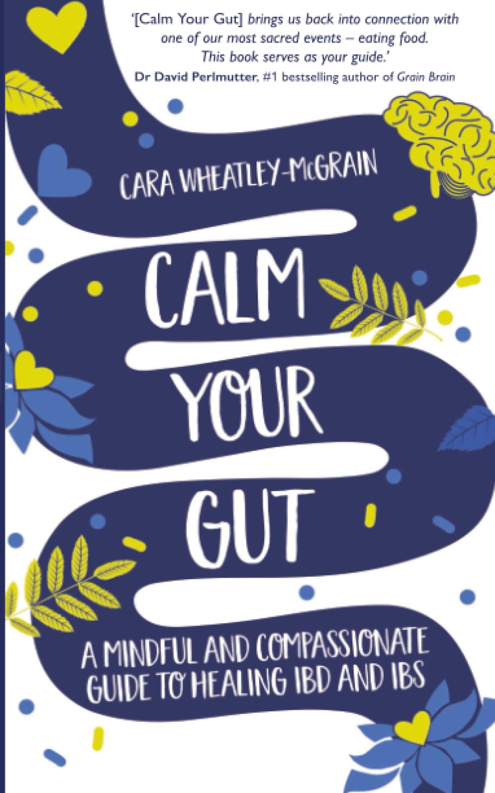 Calm Your Gut: A Mindful and Compassionate Guide to Healing IBD and IBS