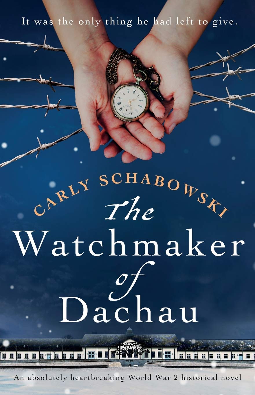 The Watchmaker of Dachau: An absolutely heartbreaking World War 2 historical no