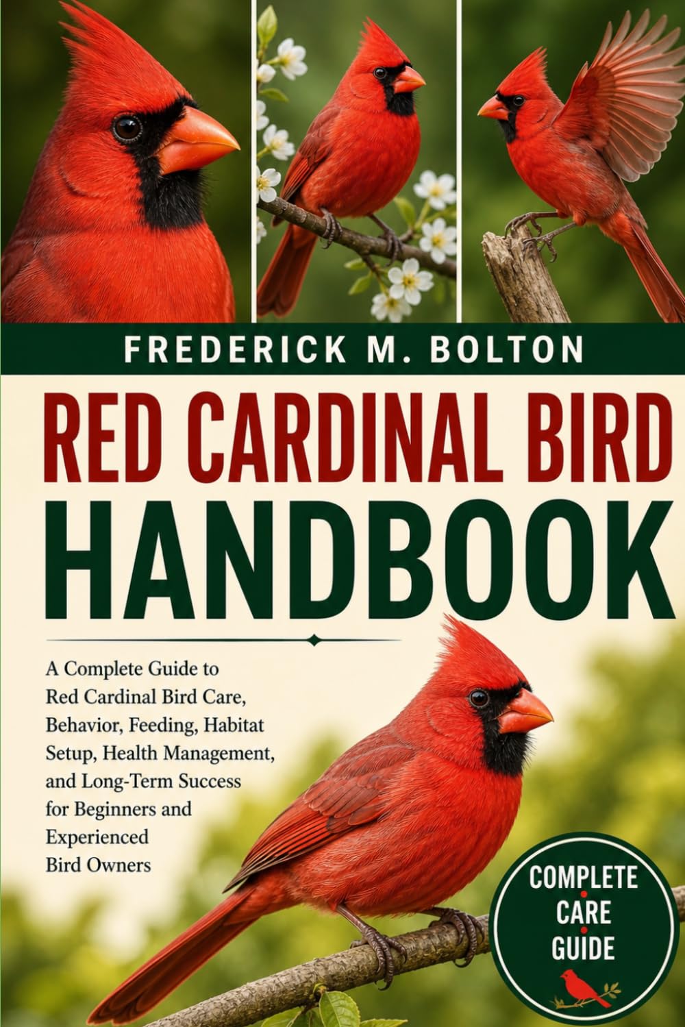 RED CARDINAL BIRD HANDBOOK: A Complete Guide to Red Cardinal Bird Care, Behavior, Feeding, Habitat Setup, Health Management, and Long-Term Success for Beginners and Experienced Bird Owners