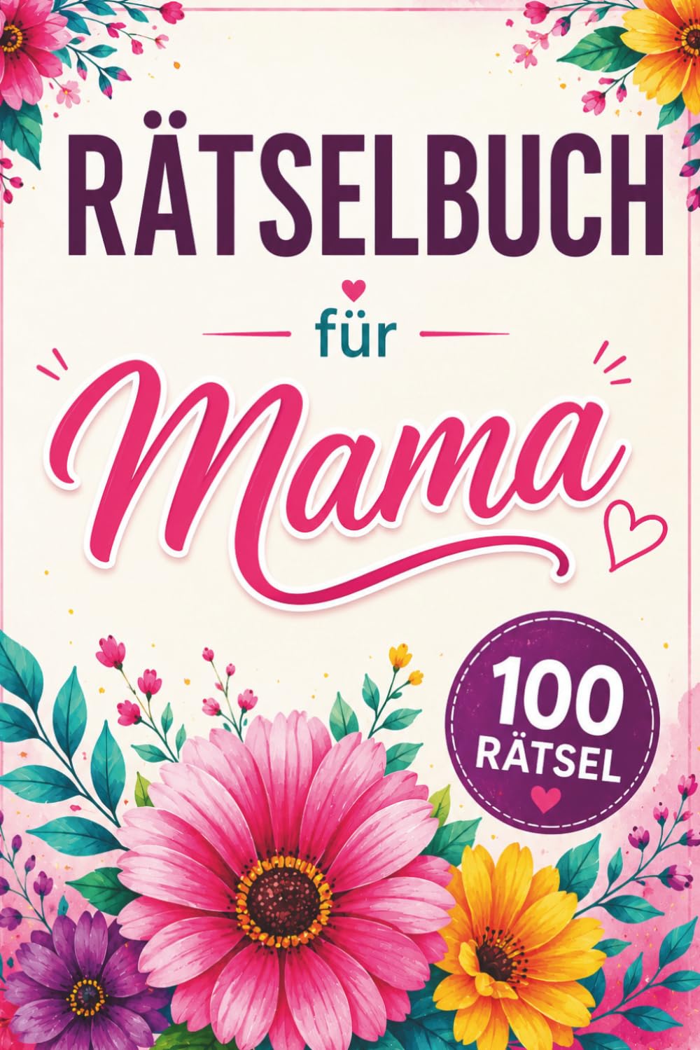 Rätselbuch für Mama: 100 Rätsel in 7 Rätselarten Mit Lösungen