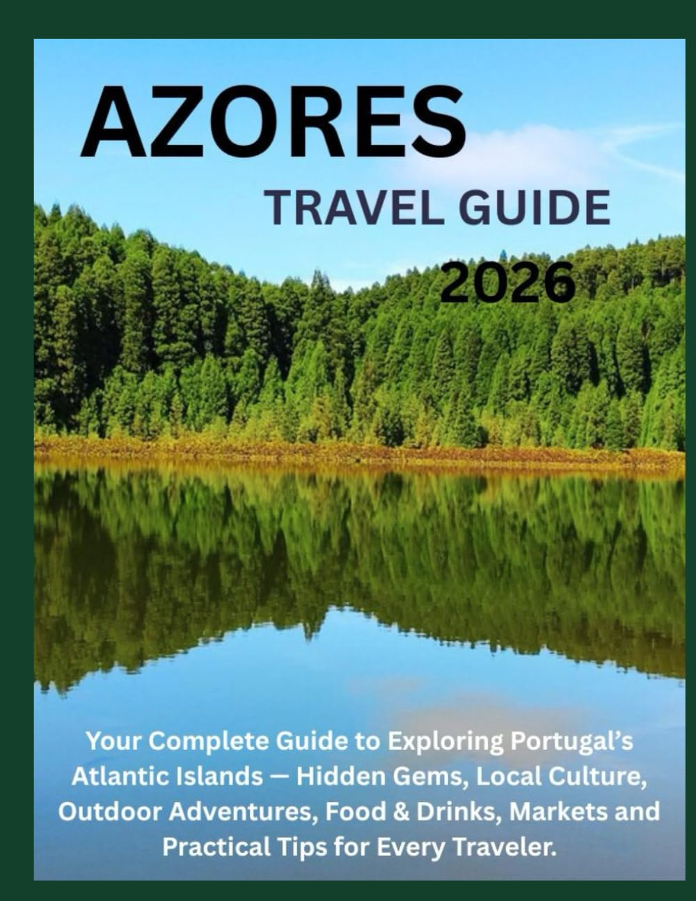 Azores Travel Guide 2026: Hidden Gems, Local Culture, Outdoor Adventures, Food & Drinks, Markets and Practical Tips for Every Traveler.