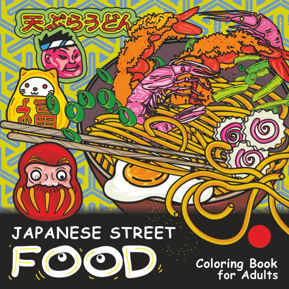 Japanese Street Food. Coloring Book for Adults: Playful Japanese Food. Japanese food, drinks & sweets coloring book — bold and easy Asian snacks and street food for adults.