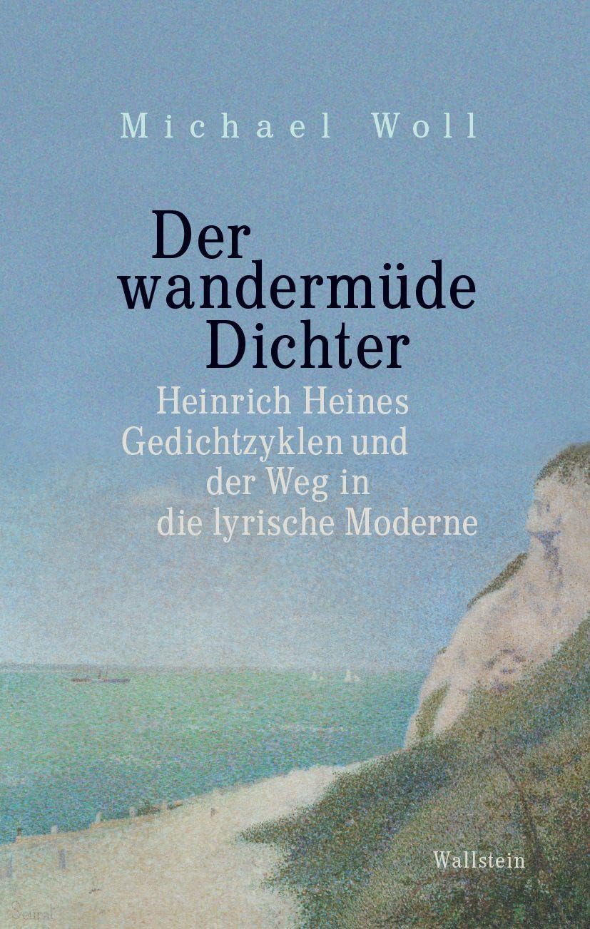 Der wandermüde Dichter: Heinrich Heines Gedichtzyklen und der Weg in die lyrische Moderne