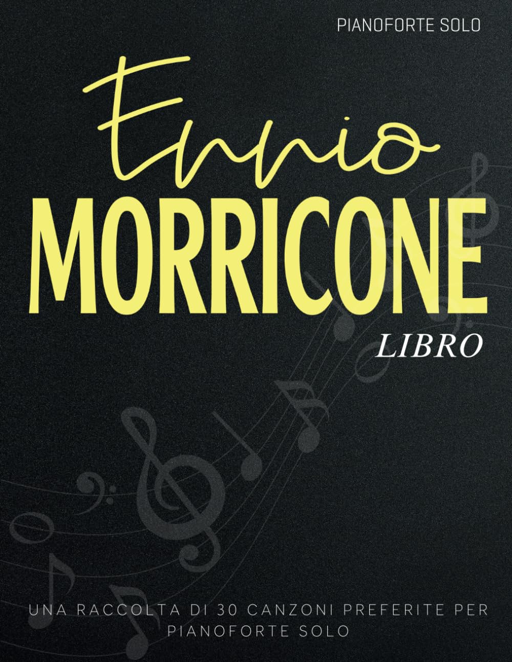 Ennio Morricone Libro: Una Raccolta Di 30 Canzoni Preferite Per Pianoforte Solo