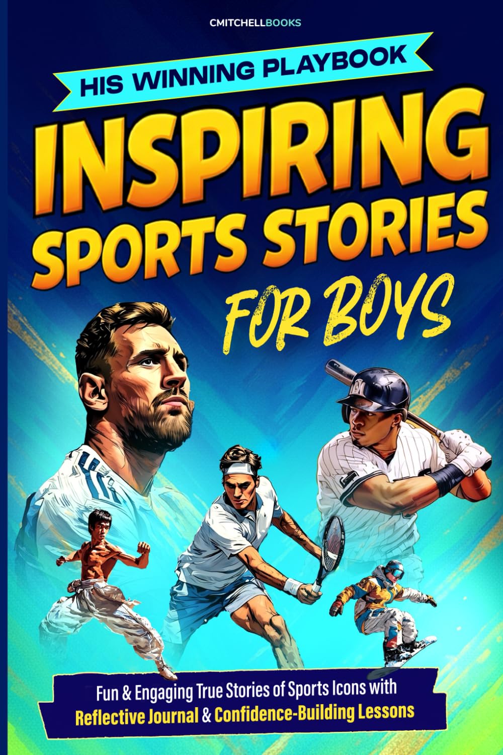 His Winning Playbook: Inspirational Sports Stories for Boys: Fun & Engaging True Stories of Sports Icons with Reflective Journal & Confidence-Building Lessons (Inspire Our Future)