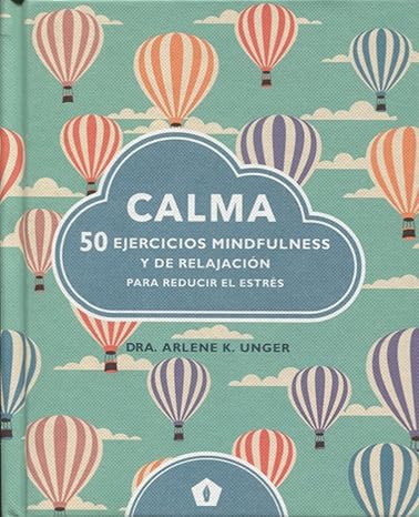 Calma: 50 ejercicios mindfulness y de relajación para reducir el estrés (CUERPO Y MENTE)