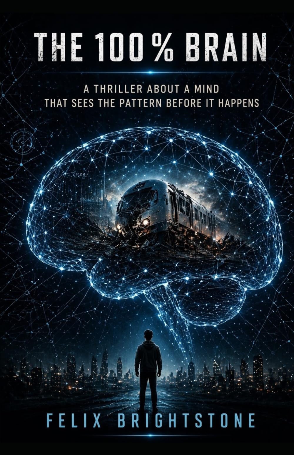 The 100% Brain: A Thriller About a Mind That Sees the Pattern Before It Happens