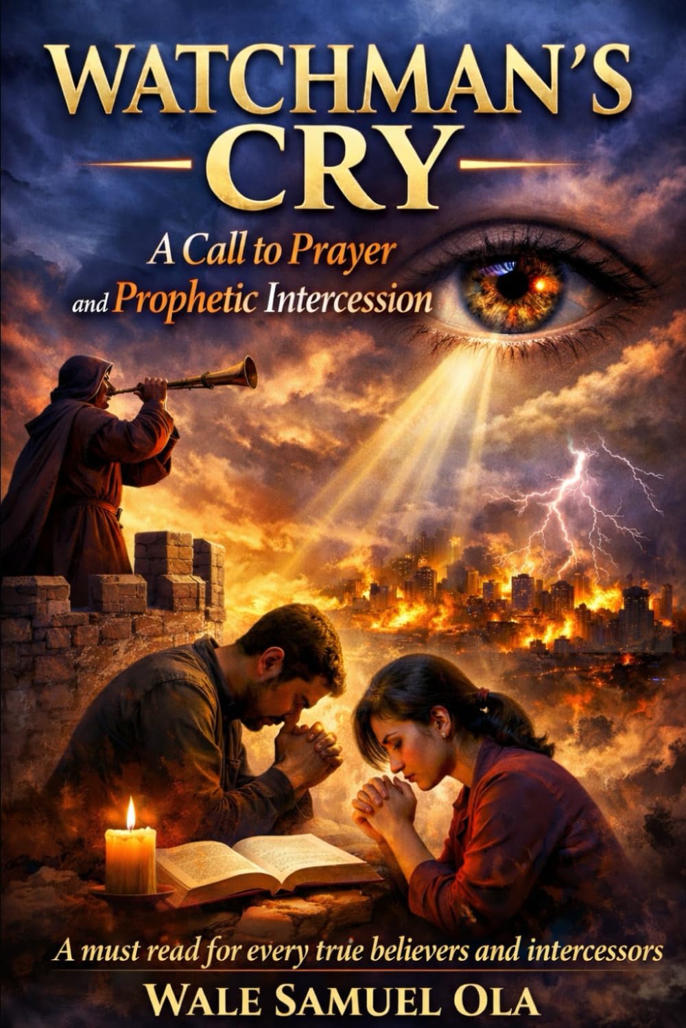 Watchman’s Cry: A Call to Prayer and Prophetic Intercession