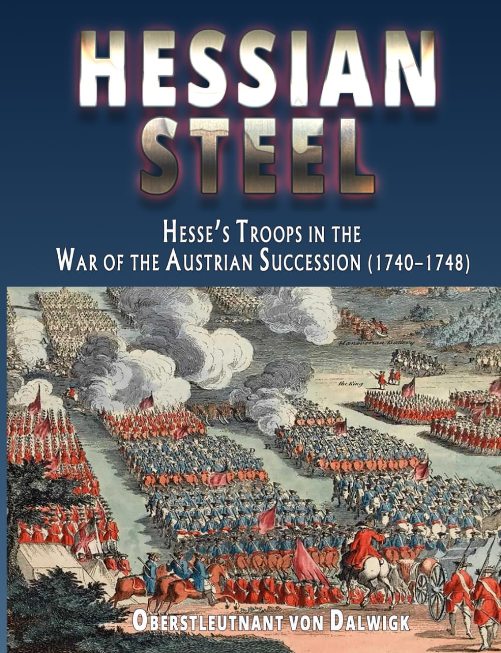 HESSIAN STEEL: HESSE’S TROOPS IN THE WAR OF THE AUSTRIAN SUCCESSION (1740-1748)