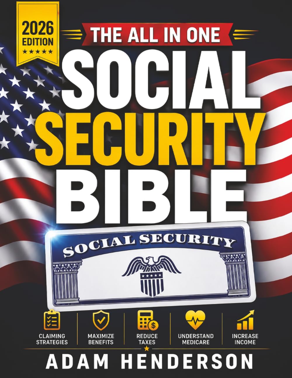 The Complete Social Security Bible: A Practical Guide to Claiming Strategies, Benefits, Taxes & Medicare to Avoid Costly Mistakes, Increase Retirement Income & Plan