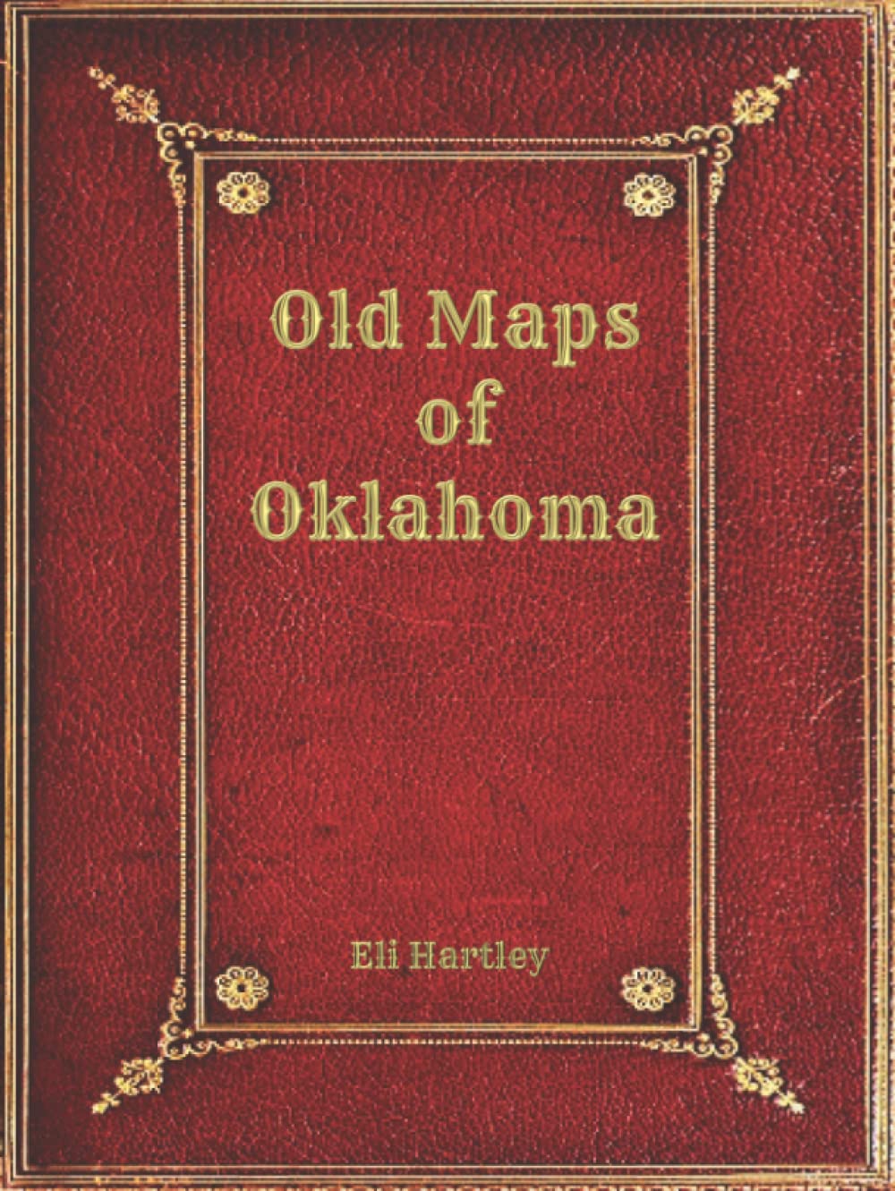 Old Maps of Oklahoma      Hardcover – August 28, 2022